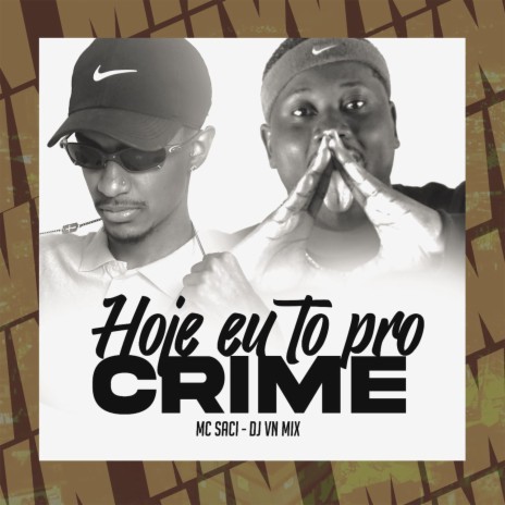 Hoje Eu To Pro Crime ft. MC Saci | Boomplay Music