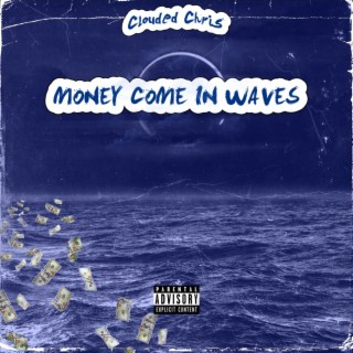 MONEY COME IN WAVES