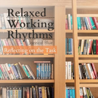 Relaxed Working Rhythms - Reflecting on the Task