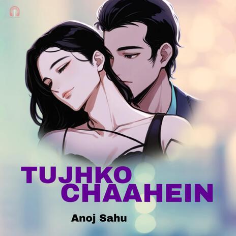 Tujhko Chaahein | Boomplay Music