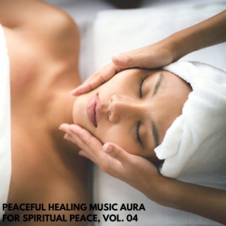 Peaceful Healing Music Aura for Spiritual Peace, Vol. 04