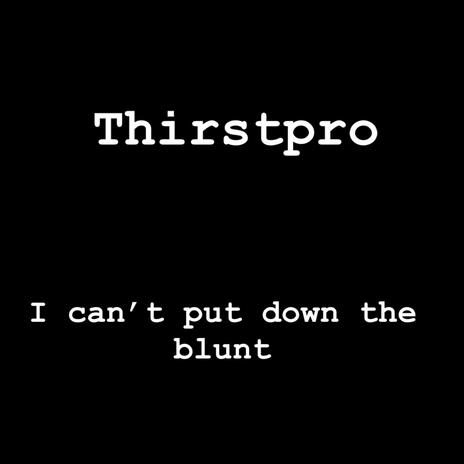 I can’t put down the blunt | Boomplay Music