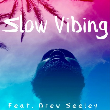 Slow Vibing ft. Drew Seeley | Boomplay Music