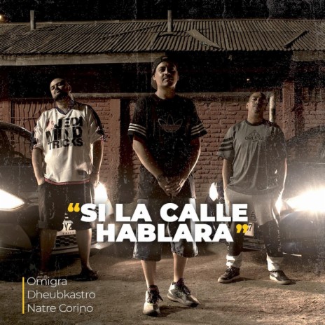 SI LA CALLE HABLARA ft. Dheubkastro & Natre corino | Boomplay Music