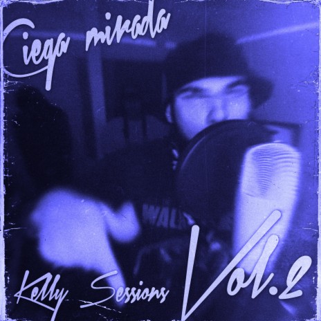 Ciega Mirada: Kelly Sessions, Vol. 2 ft. Yisan