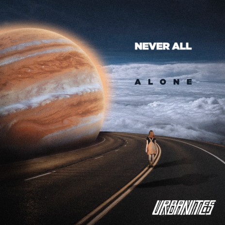 Never All Alone | Boomplay Music