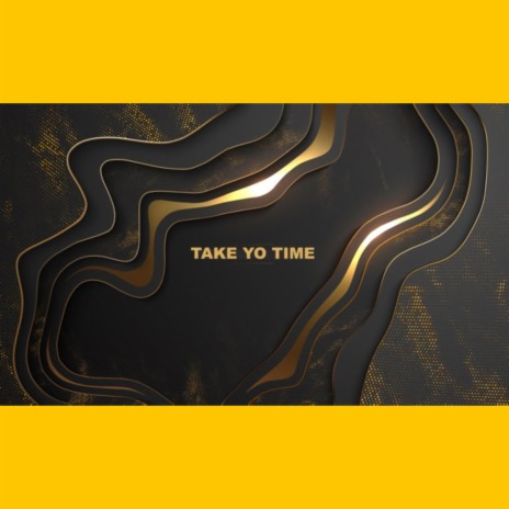TAKE YO TIME | Boomplay Music