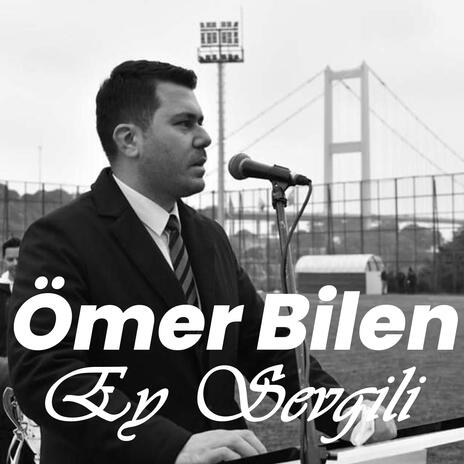 Ömer Bilen Ey Sevgili | Boomplay Music