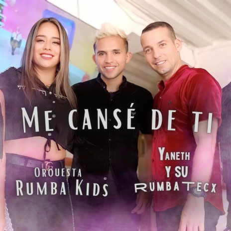 Me Cansé de Ti ft. Yaneth y Su Rumba Tecx | Boomplay Music