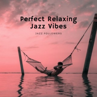 Perfect Relaxing Jazz Vibes