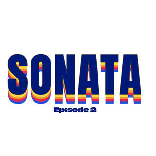 Episode 2: Sonata