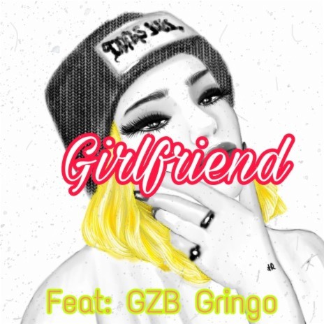 Girlfriend ft. GZB Gringo | Boomplay Music