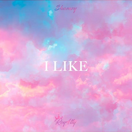 I Like ft. Roy4lty | Boomplay Music
