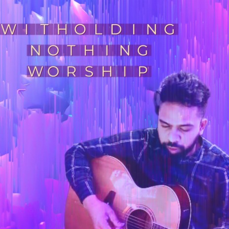 Witholding Nothing | Give myself away worship
