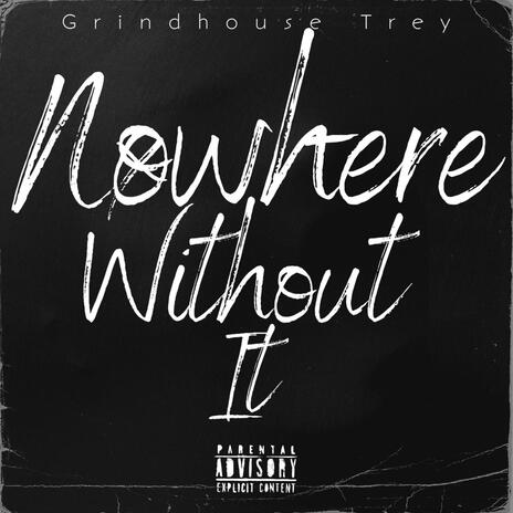 Nowhere Without It | Boomplay Music