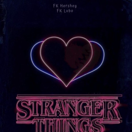 Stranger Things ft. FK Lubo | Boomplay Music
