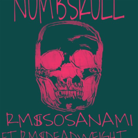 NUMBSKULL ft. RM$ DEADWEIGHT