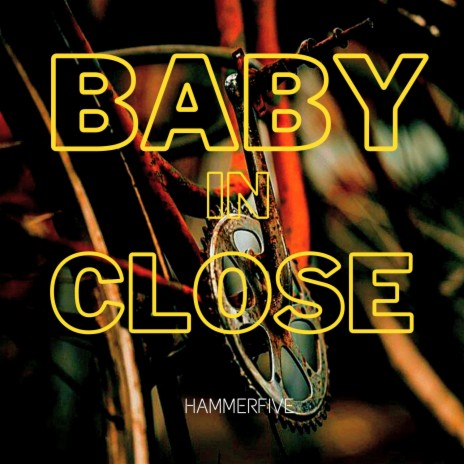 BABY IN CLOSE | Boomplay Music