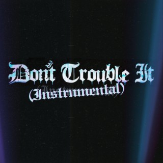 Don't Trouble It (Instrumental)