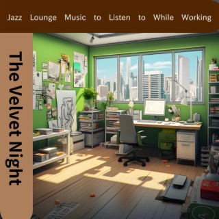 Jazz Lounge Music to Listen to While Working