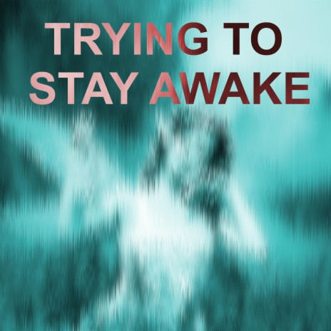 Trying To Stay Awake | Boomplay Music