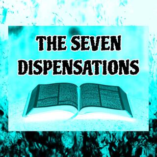 THE SEVEN DISPENSATIONS