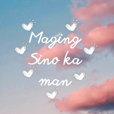 Maging Sino Ka Man ft. Mhael & Snooblush | Boomplay Music