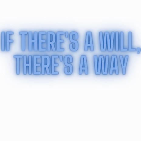 If There's a Will, There's a Way | Boomplay Music