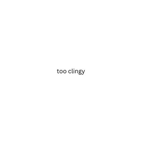 too clingy | Boomplay Music