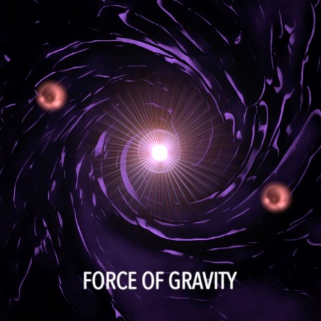 Force Of Gravity | Boomplay Music