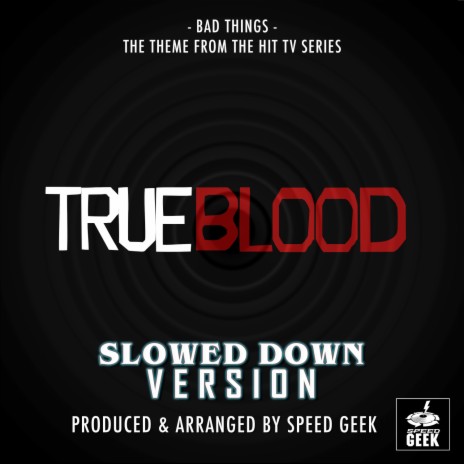 Bad Things (From True Blood) (Slowed Down) | Boomplay Music