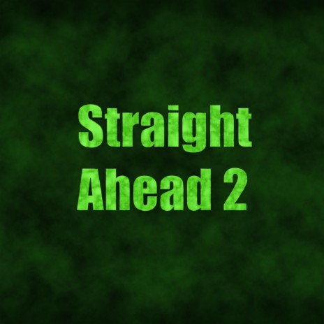 Straight Ahead 2 | Boomplay Music