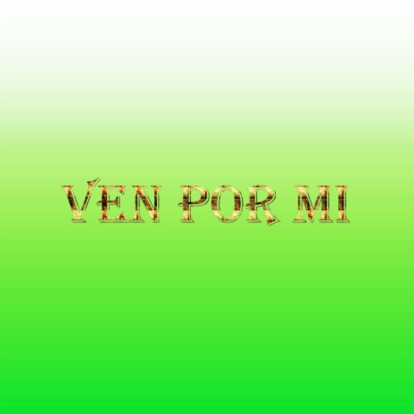 Ven por Mi | Boomplay Music