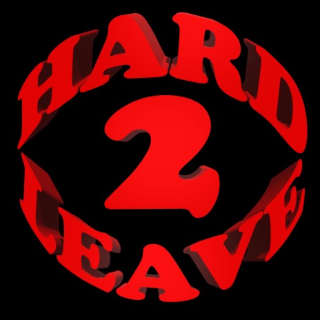 Hard 2 Leave | Boomplay Music