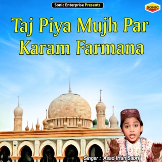 Taj Piya Mujh Par Karam Farmana