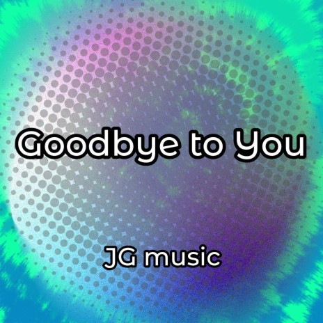 Goodbye to You | Boomplay Music