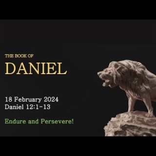 Endure and Persevere! (Daniel 12:1-13) ~ Pastor Brent Dunbar