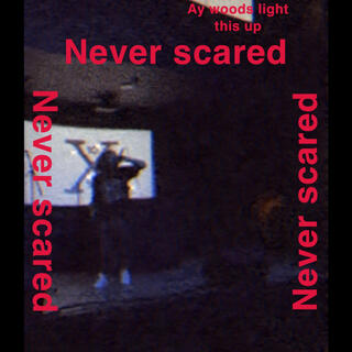 Never scared