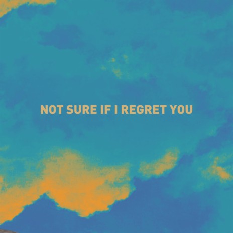 Not Sure if I Regret You | Boomplay Music