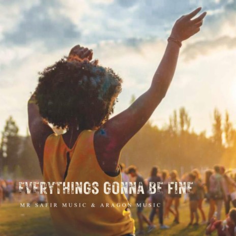 Everythings Gonna Be Fine | Boomplay Music