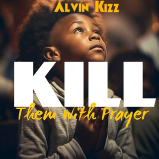 Kill Them With Prayer