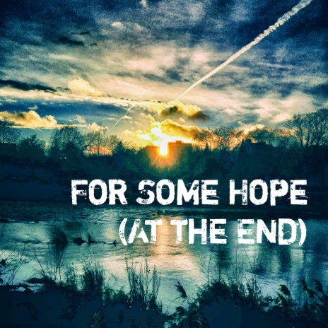 For Some Hope (At the End) | Boomplay Music