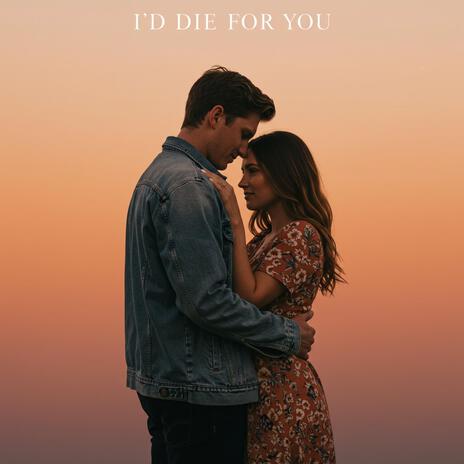 I'd Die For You | Boomplay Music