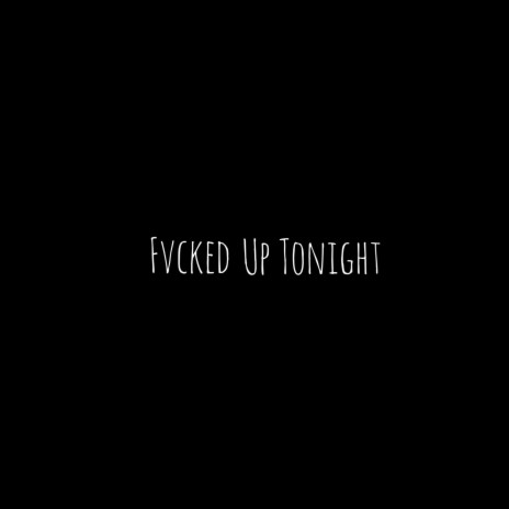 Fvcked Up Tonight | Boomplay Music