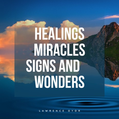 Healings Miracles Signs and Wonders