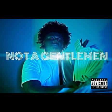 NOT A GENTLEMEN | Boomplay Music