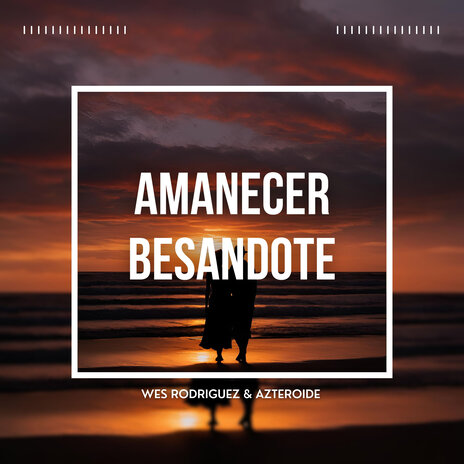 Amanecer besandote ft. Azteroide | Boomplay Music