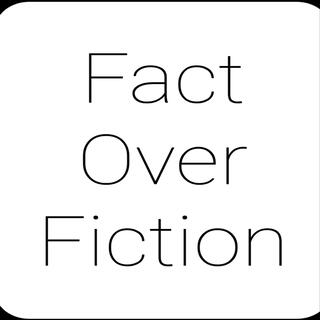 FACT OVER FICTION