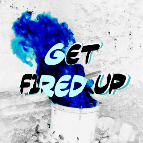 Get Fired Up | Boomplay Music