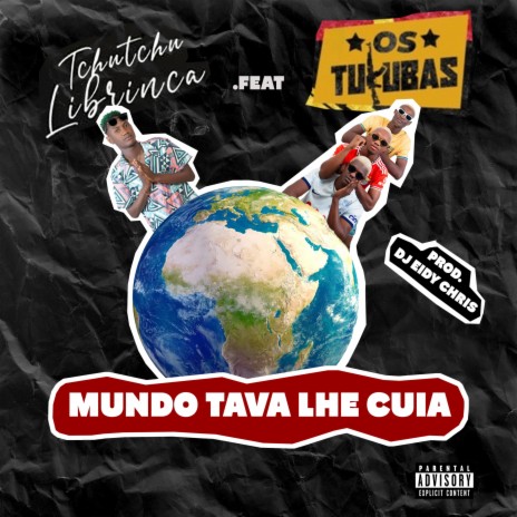 Mundo Tava Lhe Cuia ft. Os Tukuba | Boomplay Music